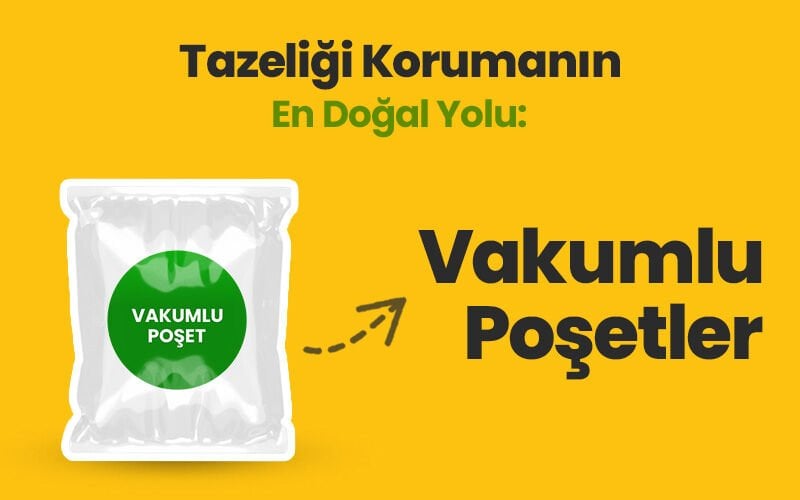 Tazeliği Koruyun: Vakumlu Poşetlerle Doğal Ürün Saklama Rehberi